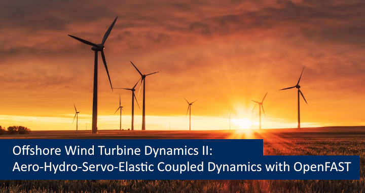 Offshore Wind Turbine Dynamics II: Aero-Hydro-Servo-Elastic Coupled Dynamics with OpenFAST