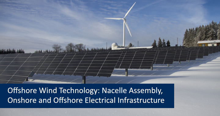 Offshore Wind Technology: Nacelle Assembly, Onshore and Offshore Electrical Infrastructure